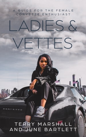 Ladies & Vettes: A Guide for the Female Corvette Enthusiast