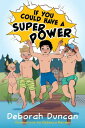 If You Could Have a Superpower【電子書籍】[ Deborah Duncan, BA, Teaching Certificate, ...