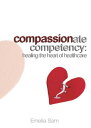 ŷKoboŻҽҥȥ㤨Compassionate Competency Healing the Heart of HealthcareŻҽҡ[ Emelia Sam ]פβǤʤ1,174ߤˤʤޤ