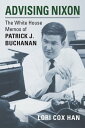 Advising Nixon The White House Memos of Patrick J. Buchanan
