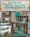 Crafting with Wood Pallets Projects for Rustic Furniture, Decor, Art, Gifts and ...