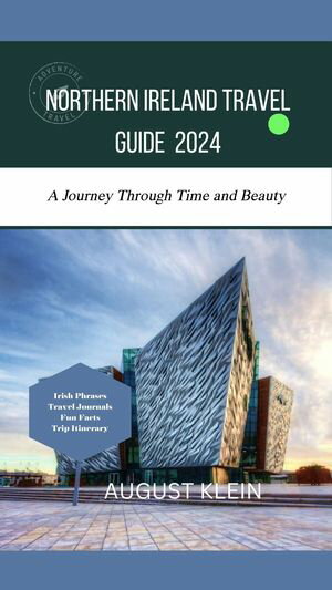 Northern Ireland Travel Guide 2024 The journey of Time and Beauty【電子書籍】[ Williams smith ]