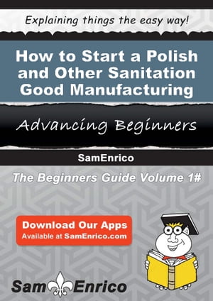 How to Start a Polish and Other Sanitation Good Manufacturing Business How to Start a Polish and Other Sanitation Good Manufacturing BusinessŻҽҡ[ Gabriela Pauley ]
