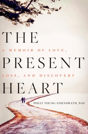 The Present Heart A Memoir of Love, Loss, and Discovery【電子書籍】[ Polly Young-Eisen...