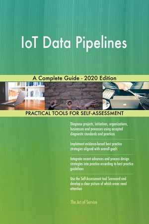 IoT Data Pipelines A Complete Guide - 2020 Edition【電子書籍】 Gerardus Blokdyk