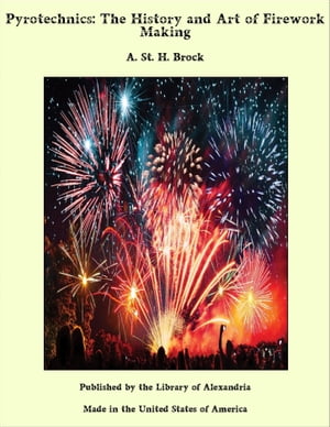 Pyrotechnics: The History and Art of Firework Making