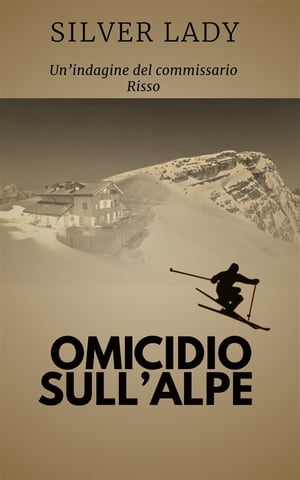 Omicidio sull 039 alpe Il commissario Risso【電子書籍】 Silver Lady