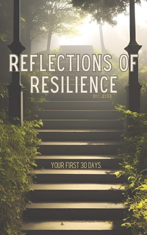 Reflections Of Resilience Your First 30 DaysŻҽҡ[ C Jester ]