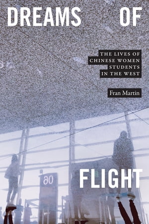 Dreams of Flight The Lives of Chinese Women Students in the West