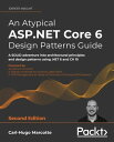 An Atypical ASP.NET Core 6 Design Patterns Guide A SOLID adventure into architectural principles and design patterns using .NET 6 and C 10【電子書籍】 Carl-Hugo Marcotte