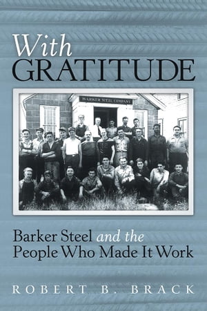 ŷKoboŻҽҥȥ㤨With Gratitude Barker Steel and the People Who Made It WorkŻҽҡ[ Robert B. Brack ]פβǤʤ468ߤˤʤޤ