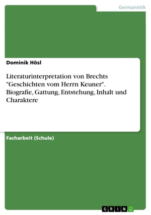 Literaturinterpretation von Brechts 039 Geschichten vom Herrn Keuner 039 . Biografie, Gattung, Entstehung, Inhalt und Charaktere【電子書籍】 Dominik H sl