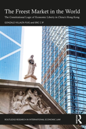 The Freest Market in the World The Constitutional Logic of Economic Li...