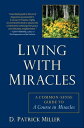 Living with Miracles A Common-Sense Guide to A Course In Miracles【電子書籍】 D. Patrick Miller