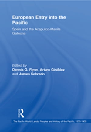 European Entry into the Pacific Spain and the Acapulco-Manila GalleonsŻҽҡ[ Dennis O. Flynn ]