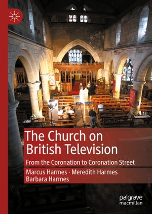 The Church on British Television From the Coronation to Coronation StreetŻҽҡ[ Marcus Harmes ]