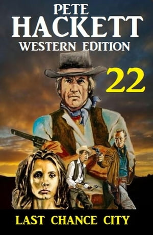 ?Last Chance City: Pete Hackett Western Edition 22