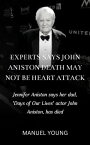 EXPERTS SAYS JOHN ANISTON DEATH MAY NOT BE HEART ATTACK Jennifer Aniston says her dad, 'Days of Our Lives' actor John Aniston, has died【電子書籍】[ Manuel Young ]