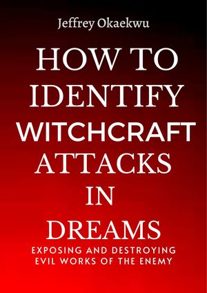 HOW TO IDENTIFY WITCHCRAFT ATTACKS IN DREAMS