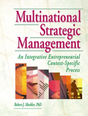 Multinational Strategic Management An Integrative Entrepreneurial Context-Specific Process【電子書籍】 Erdener Kaynak