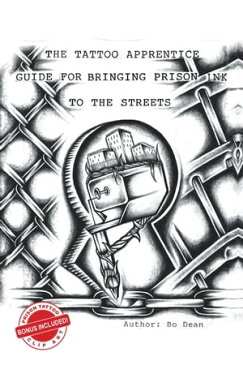 The Tattoo Apprentice Guide for Bringing Prison Ink to the Streets【電子書籍】[ Bo Dean ]