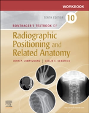 Workbook for Bontrager's Textbook of Radiographic Positioning and Related Anatomy - E-Book