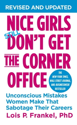 Nice Girls Don't Get the Corner Office Unconscious Mistakes Women Make That Sabotage Their Careers