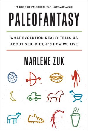 Paleofantasy: What Evolution Really Tells Us about Sex, Diet, and How We Live【電子書籍】[ Marlene Zuk ]