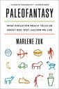 Paleofantasy: What Evolution Really Tells Us about Sex, Diet, and How We Live【電子書籍】[ Marlene Zuk ]