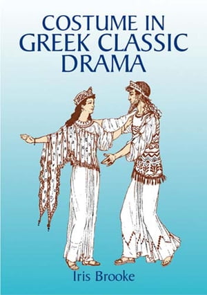 Costume in Greek Classic Drama【電子書籍】 Iris Brooke
