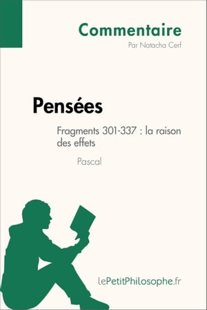 Pens?es de Pascal - Fragments 301-337 : la raison des effets (Commentaire) Comprendre la philosophie avec lePetitPhilosophe.frŻҽҡ[ Natacha Cerf ]