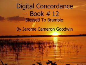 Blessed To Bramble - Digital Concordance Book 12 The Best Concordance to ? Find Anything In The BibleŻҽҡ[ Jerome Cameron Goodwin ]