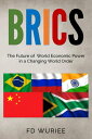 BRICS: The Future of World Economic Power in a Changing World Order【電子書籍】[ FD Wu...