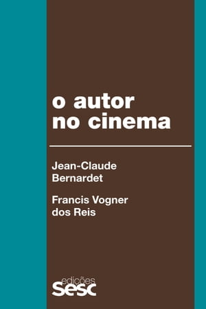 O autor no cinema a pol?tica dos autores: Fran?a, Brasil ? anos 1950 e 1960Żҽҡ[ Jean-Claude Bernardet ]