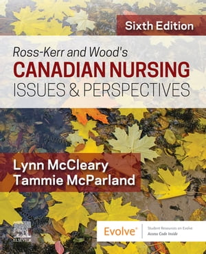 Ross-Kerr and Wood's Canadian Nursing Issues & Perspectives - E-Book CDN NURSING ISSUES & PERSPECTIVES【電子書籍】