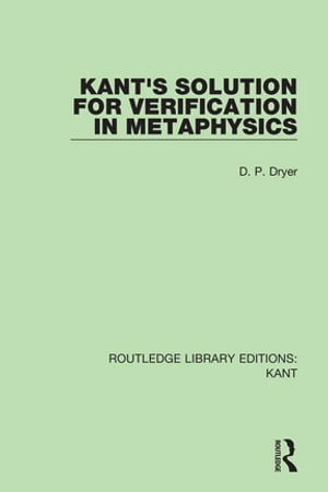 Kant's Solution for Verification in MetaphysicsŻҽҡ[ D. P. Dryer ]