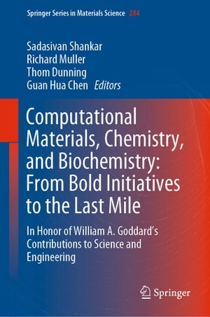 Computational Materials, Chemistry, and Biochemistry: From Bold Initiatives to the Last Mile In Honor of William A. Goddard’s Contributions to Science and Engineering【電子書籍】
