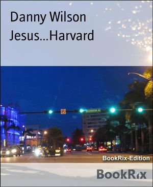 Jesus...Harvard【電子書籍】[ Danny Wilson 