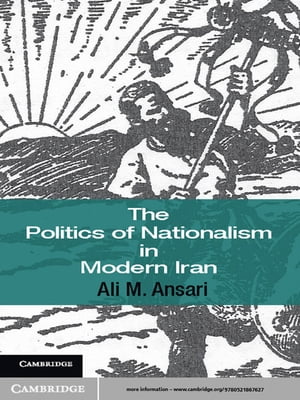 The Politics of Nationalism in Modern Iran