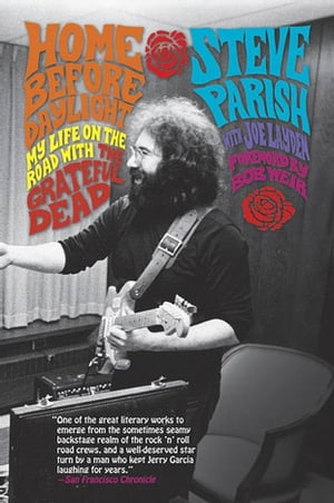 Home Before Daylight My Life on the Road with the Grateful Dead【電子書籍】 Steve Parish