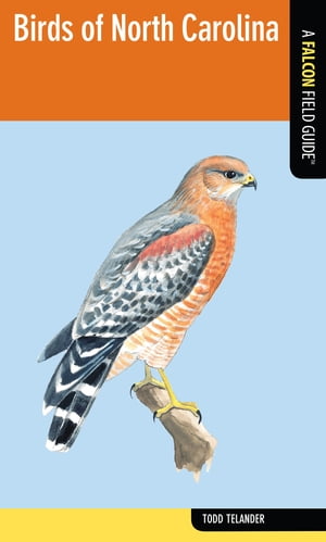 Birds of North Carolina A Falcon Field Guide【電子書籍】[ Todd Telander ]