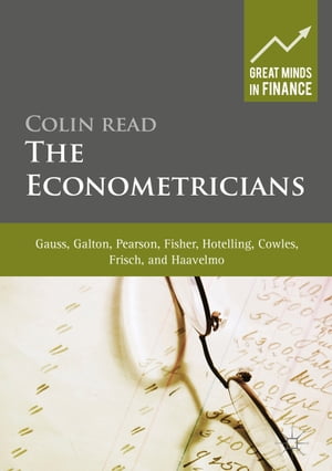 The Econometricians Gauss, Galton, Pearson, Fisher, Hotelling, Cowles, Frisch and Haavelmo