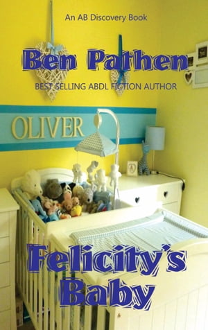 Felicity 039 s Baby An ABDL/FemDom story【電子書籍】 Ben Pathen