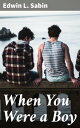 When You Were a Boy【電子書籍】[ Edwin L. 