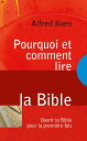 Pourquoi et comment lire la Bible Ouvrir la Bible pour la premi?re fois