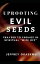 Uprooting Evil Seeds