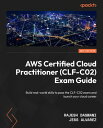 AWS Certified Cloud Practitioner (CLF-C02) Exam Guide Build real-world skills to...