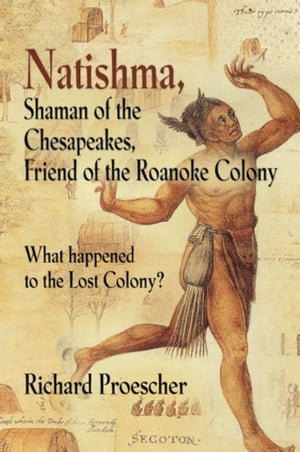 Natishma, Shaman of the Chesapeakes, Friend of the Roanoke Colony