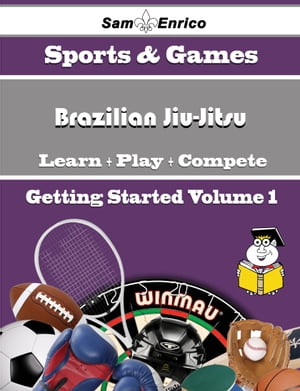 A Beginners Guide to Brazilian Jiu-Jitsu (Volume 1)