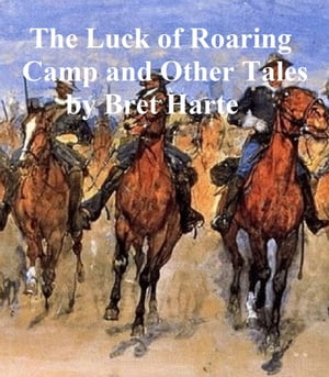 The Luck of Roaring Camp and Other TalesŻҽҡ[ Bret Harte ]